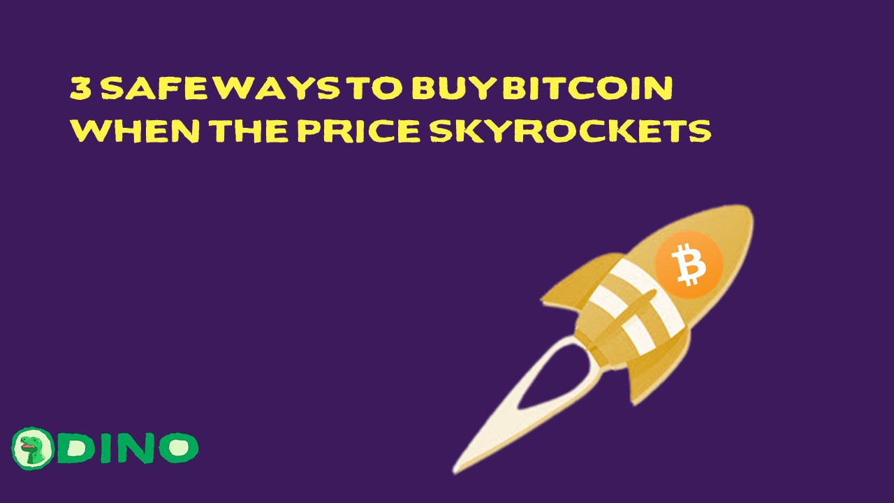 3 Safe Ways to Buy Bitcoin When the Price Skyrockets
