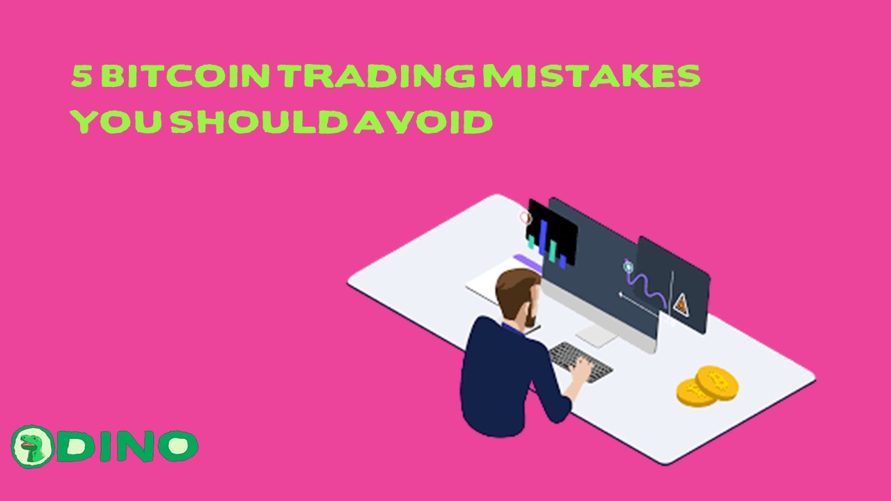 5 Bitcoin Trading Mistakes You Should Avoid