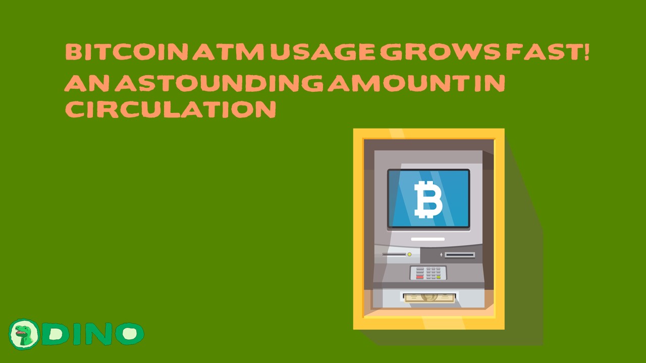 Bitcoin ATM Usage Grows Fast! An astounding amount in circulation