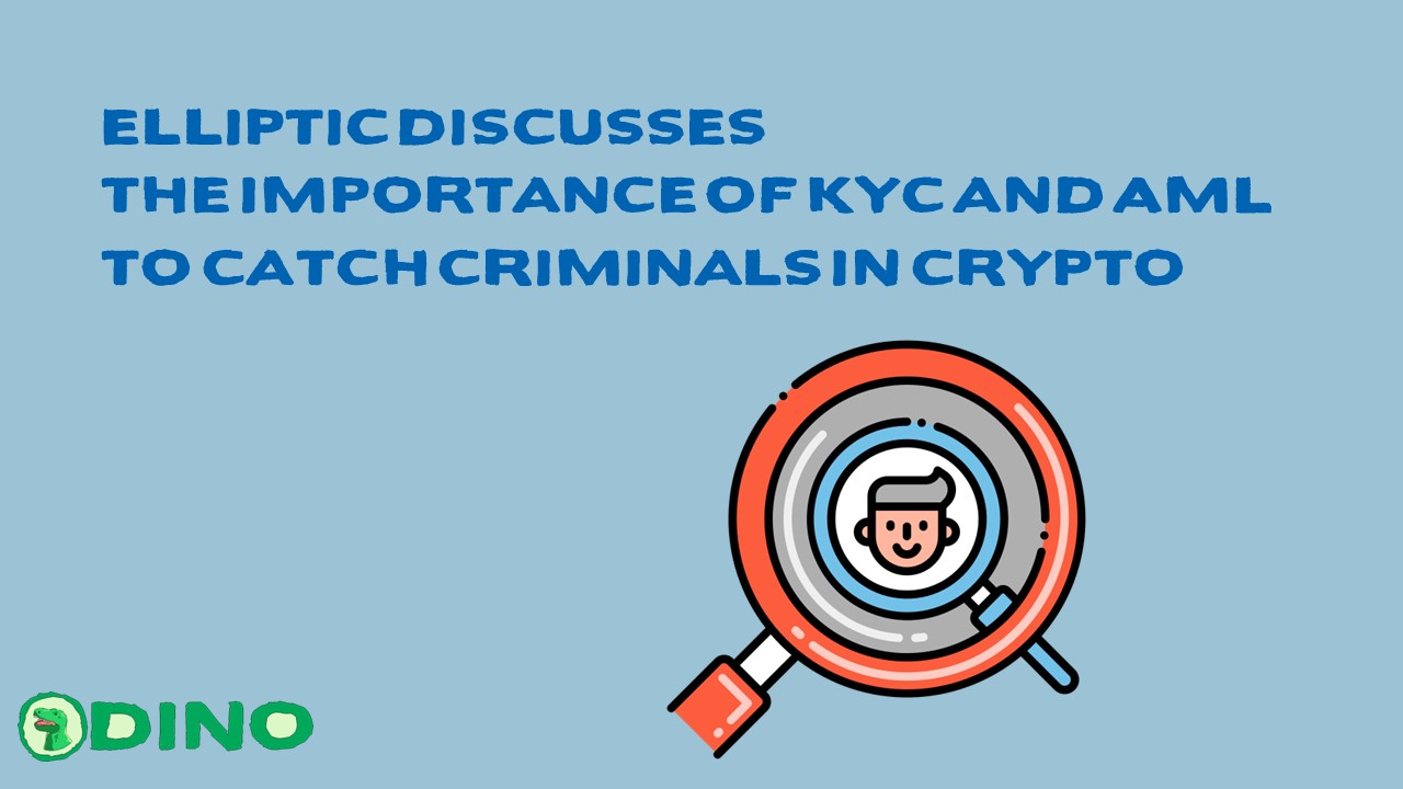 Elliptic Discusses the Importance of KYC and AML to Catch Criminals in Crypto