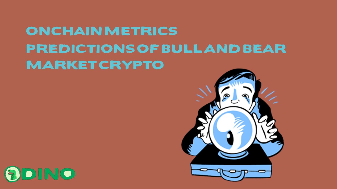 Onchain Metrics Predictions of Bull and Bear Market Crypto