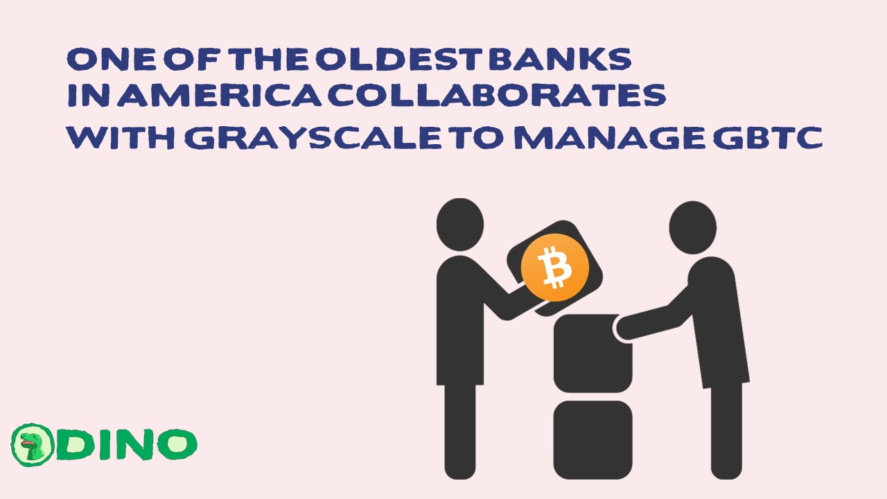 Oldest US Bank Partners with Grayscale for GBTC Management